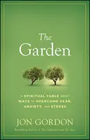 Ogród: Duchowa bajka o sposobach przezwyciężania strachu, niepokoju i stresu - The Garden: A Spiritual Fable about Ways to Overcome Fear, Anxiety, and Stress