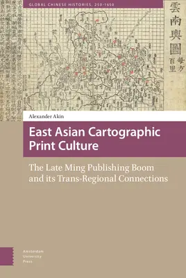 Wschodnioazjatycka kartograficzna kultura druku: Boom wydawniczy późnego okresu Ming i jego ponadregionalne powiązania - East Asian Cartographic Print Culture: The Late Ming Publishing Boom and Its Trans-Regional Connections