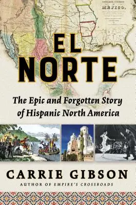 El Norte: Epicka i zapomniana historia latynoskiej Ameryki Północnej - El Norte: The Epic and Forgotten Story of Hispanic North America