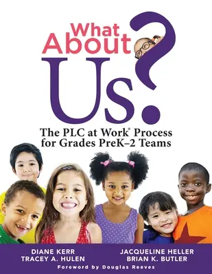 Co z nami? The Plc Process for Grades Prek-2 Teams (a Guide to Implementing the Plc at Work Process in Early Childhood Education) - What about Us?: The Plc Process for Grades Prek-2 Teams (a Guide to Implementing the Plc at Work Process in Early Childhood Education