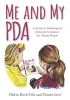 Ja i moje PDA: Przewodnik po patologicznym unikaniu popytu dla młodych ludzi - Me and My PDA: A Guide to Pathological Demand Avoidance for Young People