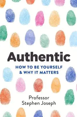 Autentyczność: Jak być sobą i dlaczego to ma znaczenie - Authentic: How to Be Yourself and Why It Matters