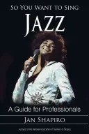 Więc chcesz śpiewać jazz: Przewodnik dla profesjonalistów - So You Want to Sing Jazz: A Guide for Professionals