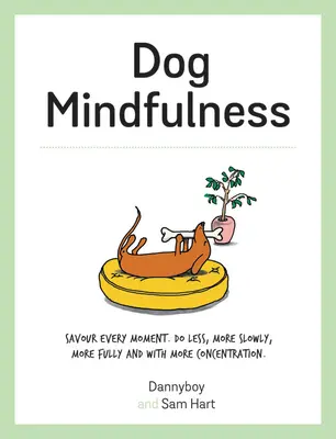 Dog Mindfulness: Delektuj się każdą chwilą. Rób mniej, wolniej, pełniej i z większą koncentracją - Dog Mindfulness: Savour Every Moment. Do Less, More Slowly, More Fully and with More Concentration