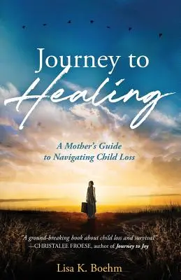 PODRÓŻ DO UZDROWIENIA: Poradnik dla matek dotyczący radzenia sobie ze stratą dziecka - Journey to HEALING: A Mother's Guide to Navigating Child Loss