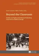 Poza klasą: Studia nad uczniami i nieformalnymi procesami kształcenia we współczesnej Europie - Beyond the Classroom: Studies on Pupils and Informal Schooling Processes in Modern Europe