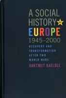 Historia społeczna Europy, 1945-2000: Odbudowa i transformacja po dwóch wojnach światowych - A Social History of Europe, 1945-2000: Recovery and Transformation After Two World Wars