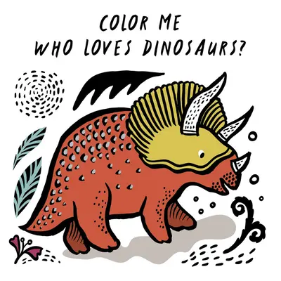 Color Me: Kto kocha dinozaury? Zobacz, jak zmieniam kolor w wodzie - Color Me: Who Loves Dinosaurs?: Watch Me Change Colour in Water