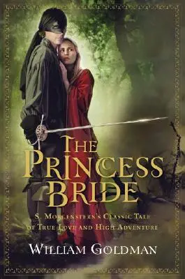 Narzeczona: Klasyczna opowieść S. Morgensterna o prawdziwej miłości i wielkiej przygodzie - The Princess Bride: S. Morgenstern's Classic Tale of True Love and High Adventure