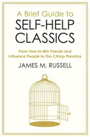 Krótki przewodnik po klasykach samopomocy - od Jak zdobyć przyjaciół i wpływać na ludzi po Paradoks szympansa - Brief Guide to Self-Help Classics - From How to Win Friends and Influence People to The Chimp Paradox