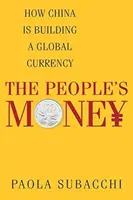 Pieniądze ludu: Jak Chiny budują globalną walutę - The People's Money: How China Is Building a Global Currency
