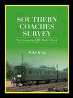 Southern Coaches Survey - Pre-Grouping i BR Mk 1 Stock (King Mike (Author)) - Southern Coaches Survey - Pre-Grouping and BR Mk 1 Stock (King Mike (Author))