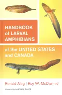 Podręcznik płazów larwalnych Stanów Zjednoczonych i Kanady - Handbook of Larval Amphibians of the United States and Canada