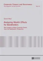 Analyzing Wealth Effects for Bondholders; New Insight on Major Corporate Events from the Debtholders' Perspective (Analiza skutków majątkowych dla posiadaczy obligacji; nowe spojrzenie na główne wydarzenia korporacyjne z perspektywy posiadaczy długów) - Analyzing Wealth Effects for Bondholders; New Insight on Major Corporate Events from the Debtholders' Perspective