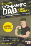 Pocket Commando Dad - Porady dla nowych rekrutów do ojcostwa: Od narodzin do 12 miesięcy - Pocket Commando Dad - Advice for New Recruits to Fatherhood: From Birth to 12 Months