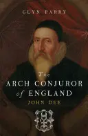 Arcywróżbita Anglii: John Dee - The Arch Conjuror of England: John Dee