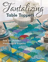 Tantalizing Table Toppers: Uszyj ponad 20 bieżników, podkładek i serwetek - Tantalizing Table Toppers: Sew 20+ Runners, Place Mats & Napkins