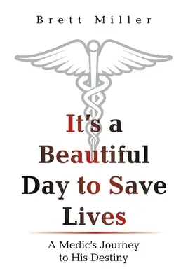 To piękny dzień na ratowanie życia: Podróż medyka do jego przeznaczenia - It's a Beautiful Day to Save Lives: A Medic's Journey to His Destiny