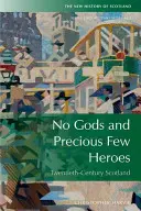 Żadnych bogów i niewielu bohaterów: Szkocja 1900-2015 - No Gods and Precious Few Heroes: Scotland 1900-2015