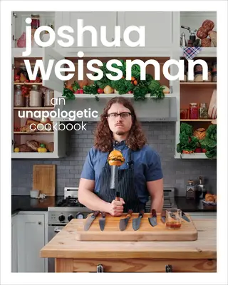 Joshua Weissman: Nienaganna książka kucharska - Joshua Weissman: An Unapologetic Cookbook