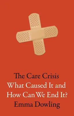 Kryzys opieki: Co go spowodowało i jak możemy go zakończyć? - The Care Crisis: What Caused It and How Can We End It?