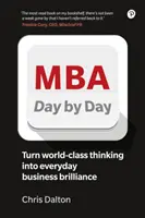 MBA dzień po dniu: Jak przekształcić światowej klasy myślenie biznesowe w codzienną błyskotliwość biznesową - MBA Day by Day: How to Turn World-Class Business Thinking Into Everyday Business Brilliance