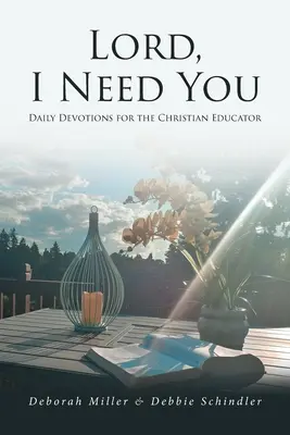 Panie, potrzebuję Cię: Codzienne nabożeństwa dla chrześcijańskiego wychowawcy - Lord, I Need You: Daily Devotions for the Christian Educator