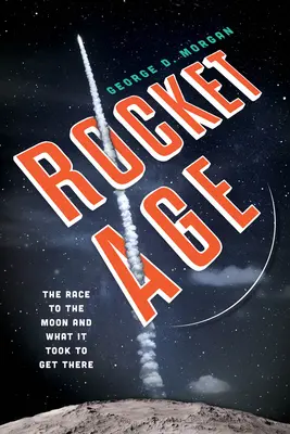 Rocket Age: Wyścig na Księżyc i co było potrzebne, aby się tam dostać - Rocket Age: The Race to the Moon and What It Took to Get There