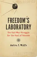 Laboratorium wolności: Zimnowojenna walka o duszę nauki - Freedom's Laboratory: The Cold War Struggle for the Soul of Science