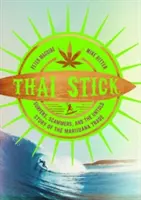 Thai Stick: Surferzy, oszuści i nieopowiedziana historia handlu marihuaną - Thai Stick: Surfers, Scammers, and the Untold Story of the Marijuana Trade