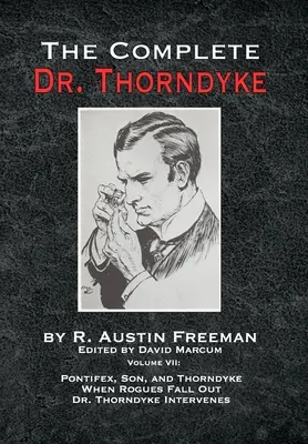 The Complete Dr. Thorndyke - Volume VII: Pontifex, Son, and Thorndyke When Rogues Fall Out and Dr. Thorndyke Intervenes (Kompletny doktor Thorndyke - tom VII) - The Complete Dr. Thorndyke - Volume VII: Pontifex, Son, and Thorndyke When Rogues Fall Out and Dr. Thorndyke Intervenes