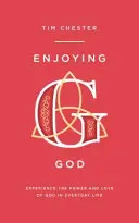 Ciesząc się Bogiem: Doświadczanie mocy i miłości Boga w codziennym życiu - Enjoying God: Experience the Power and Love of God in Everyday Life