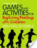 Gry i ćwiczenia do odkrywania uczuć z dziećmi: Dawanie dzieciom pewności siebie w radzeniu sobie z emocjami i przyjaźniami - Games and Activities for Exploring Feelings with Children: Giving Children the Confidence to Navigate Emotions and Friendships