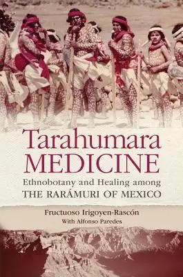 Medycyna Tarahumara: Etnobotanika i leczenie wśród Rarmuri w Meksyku - Tarahumara Medicine: Ethnobotany and Healing Among the Rarmuri of Mexico