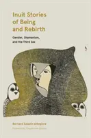 Eskimoskie opowieści o bycie i odrodzeniu: Płeć, szamanizm i trzecia płeć - Inuit Stories of Being and Rebirth: Gender, Shamanism, and the Third Sex