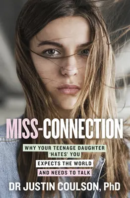 Miss-Connection: Dlaczego twoja nastoletnia córka cię nienawidzi, oczekuje świata i potrzebuje rozmowy? - Miss-Connection: Why Your Teenage Daughter 'Hates' You, Expects the World and Needs to Talk