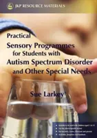 Praktyczne programy sensoryczne: Dla uczniów z zaburzeniami ze spektrum autyzmu i innymi specjalnymi potrzebami - Practical Sensory Programmes: For Students with Autism Spectrum Disorder and Other Special Needs