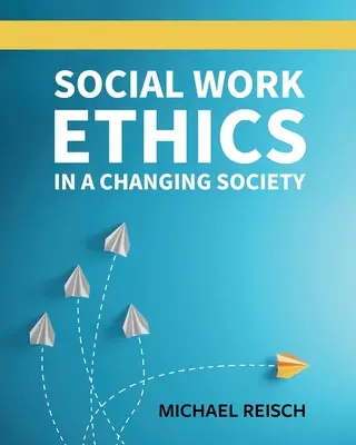 Etyka pracy socjalnej w zmieniającym się społeczeństwie - Social Work Ethics in a Changing Society