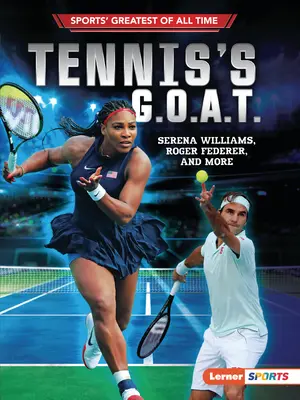 G.O.A.T. tenisa: Serena Williams, Roger Federer i nie tylko - Tennis's G.O.A.T.: Serena Williams, Roger Federer, and More