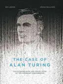 Przypadek Alana Turinga: Niezwykła i tragiczna historia legendarnego odkrywcy kodów - The Case of Alan Turing: The Extraordinary and Tragic Story of the Legendary Codebreaker