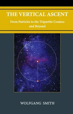 Pionowe wznoszenie się: Od cząstek do trójdzielnego kosmosu i dalej - The Vertical Ascent: From Particles to the Tripartite Cosmos and Beyond