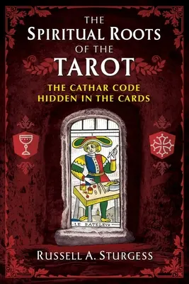 Duchowe korzenie tarota: Kod katarów ukryty w kartach - The Spiritual Roots of the Tarot: The Cathar Code Hidden in the Cards