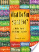 Za czym się opowiadasz? dla nastolatków: Przewodnik po budowaniu charakteru - What Do You Stand For? for Teens: A Guide to Building Character