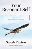 Your Resonant Self: Medytacje z przewodnikiem i ćwiczenia angażujące zdolność mózgu do uzdrawiania - Your Resonant Self: Guided Meditations and Exercises to Engage Your Brain's Capacity for Healing