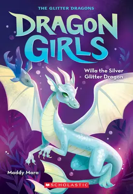 Willa, srebrny błyszczący smok (Dragon Girls #2) - Willa the Silver Glitter Dragon (Dragon Girls #2)