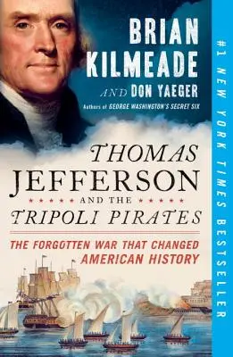 Thomas Jefferson i piraci z Trypolisu: Zapomniana wojna, która zmieniła historię Ameryki - Thomas Jefferson and the Tripoli Pirates: The Forgotten War That Changed American History