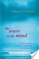 Fala w umyśle: Rozmowy i eseje o pisarzu, czytelniku i wyobraźni - The Wave in the Mind: Talks and Essays on the Writer, the Reader, and the Imagination