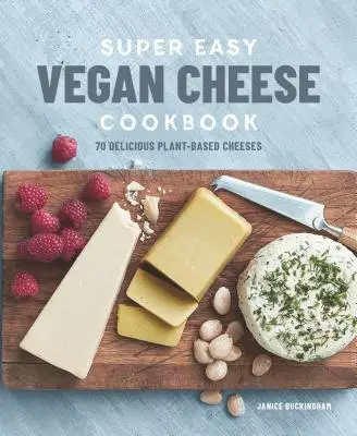 Super łatwa wegańska książka kucharska: 70 pysznych serów roślinnych - Super Easy Vegan Cheese Cookbook: 70 Delicious Plant-Based Cheeses