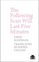 Poniższy skan potrwa pięć minut: Wiersze 2005-2017 autorstwa Lieke Marsman - The Following Scan Will Last Five Minutes: Poems 2005-2017 by Lieke Marsman