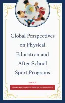 Globalne perspektywy wychowania fizycznego i pozaszkolnych programów sportowych - Global Perspectives on Physical Education and After-School Sport Programs